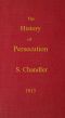 [Gutenberg 61641] • The History of Persecution, from the Patriarchal Age, to the Reign of George II